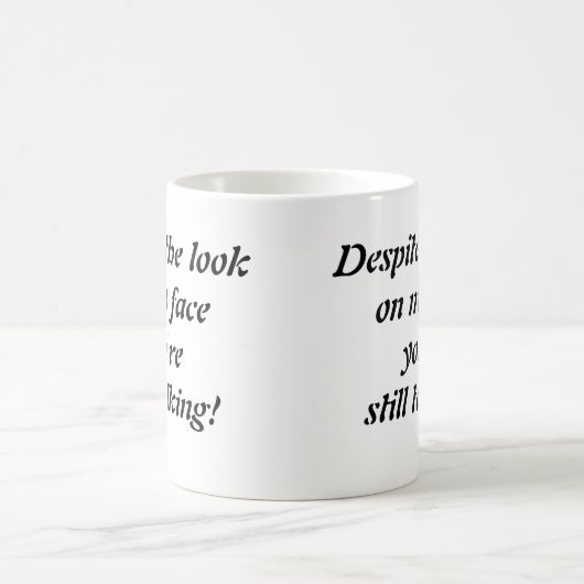 "Ondanks de blik op mijn gezicht..." koffie mok (Center)