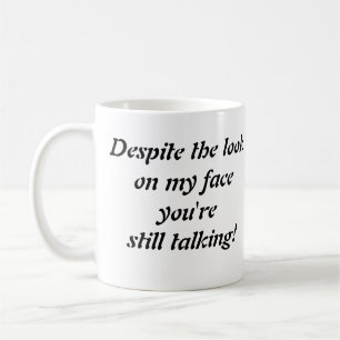"Ondanks de blik op mijn gezicht..." koffie mok