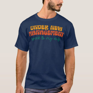 Onder nieuw management Praat met mijn vrouw 1 T-shirt