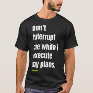 Onderbreek me niet bij Sigma Male T-shirt