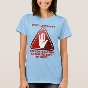 Onderbreek me niet! t-shirt