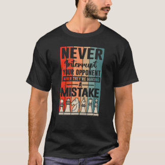 Onderbreek nooit uw tegenstander voor de Schaakspe T-shirt