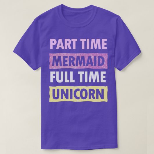 Onderdeeltijd Mermaid Full Time Unicorn T-shirt (Design voorkant)