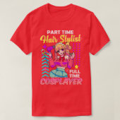 Onderdeeltijdhaar Stylist Full Time Cosplayer Cosp T-shirt (Design voorkant)