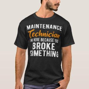 ONDERHOUDSTECH I m here Maintenance tech re birt T-shirt