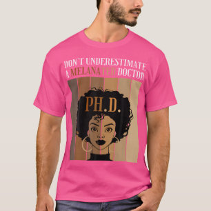 Onderschat een gemelaniseerde Doctor PhD niet T-shirt