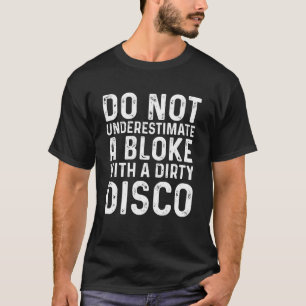 Onderschat een kerel niet met een vieze Disco (1 T-shirt
