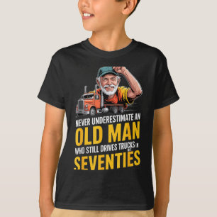 Onderschat een oude man die vrachtwagens bestuurt t-shirt