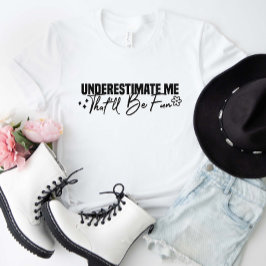 Onderschat me dat het leuk zal zijn t-shirt