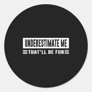 Onderschat me dat zal leuk zijn Grappig sarcasme c Ronde Sticker