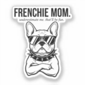 Onderschat Me Frenchie Moeder Vet Hond Moeder Cade Sticker (Voorkant)