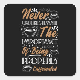 Onderschat nooit de koffie | Koffieontwerp Vierkante Sticker
