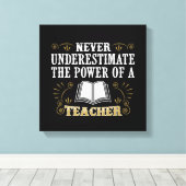 Onderschat nooit de kracht van een leraar canvas afdruk (Insitu (Houten vloer))