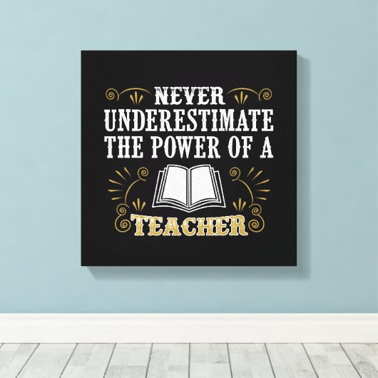 Onderschat nooit de kracht van een leraar canvas afdruk (Insitu (Houten vloer))