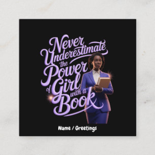 Onderschat nooit de kracht van een meisje met een  vierkante visitekaartje