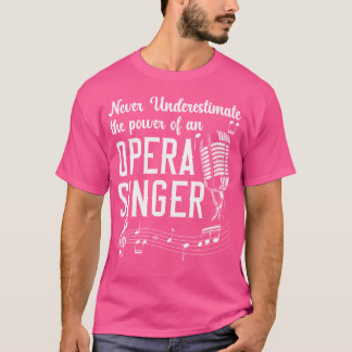 Onderschat nooit de kracht van een operazanger t-shirt