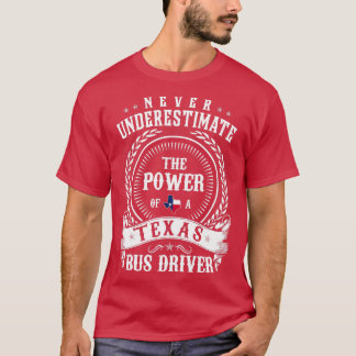 Onderschat nooit de kracht van een Texas BUS-STATI T-shirt