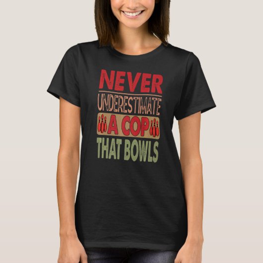 Onderschat nooit een cop die Bowls Bowling T-shirt (Voorkant)