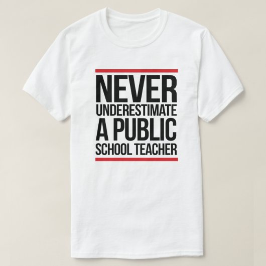 Onderschat nooit een leraar op een openbare school t-shirt (Design voorkant)