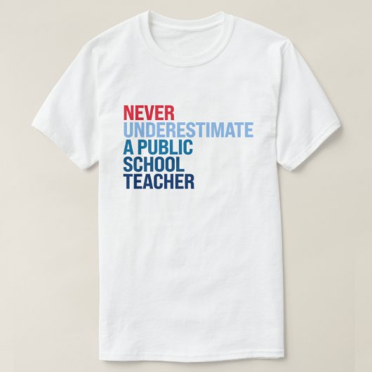 Onderschat nooit een leraar op een openbare school t-shirt (Design voorkant)