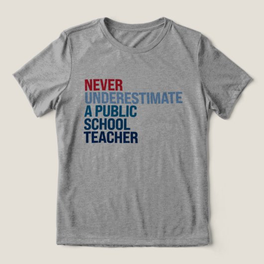 Onderschat nooit een leraar op een openbare school Tri-Blend shirt (Design voorkant)
