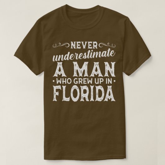Onderschat nooit een Man dat opgroeide in Florida T-shirt (Design voorkant)