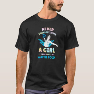 Onderschat nooit een meisje dat waterpolol speelt t-shirt