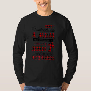Onderschat nooit een moeder die in oktober is gebo t-shirt