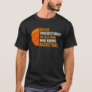 Onderschat nooit een oud man dat basketbal kent t-shirt
