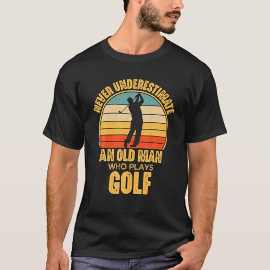 Onderschat nooit een oud Man dat Golf Funn speelt T-shirt (Voorkant)