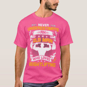 Onderschat nooit een oud Man dat van gewichten hie T-shirt