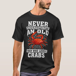 Onderschat nooit een oud Man dat van krabben houdt T-shirt