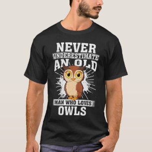 Onderschat nooit een oud Man dat van uilen houdt T-shirt