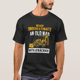 Onderschat nooit een oud Man met een backhoe-excuu T-shirt