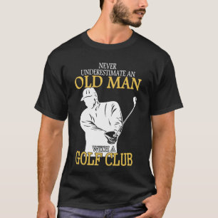 Onderschat nooit een oud Man met een Golfclub T-shirt