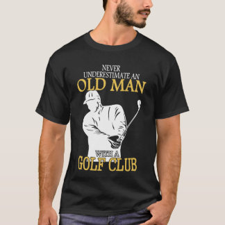 Onderschat nooit een oud Man met een Golfclub T-shirt