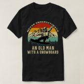 Onderschat nooit een oud Man met een Snowboard Sn T-shirt (Design voorkant)