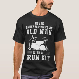 Onderschat nooit een oud man met een trommelkit-t- t-shirt