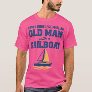 Onderschat nooit een oud Man met een zeilboot T-shirt