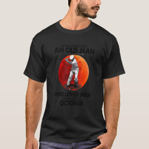 Onderschat nooit een oud Man van oktober dat G hou T-shirt
