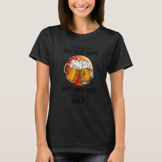 Onderschat nooit een oude juli-man die bier lust t-shirt