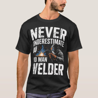Onderschat nooit een oude lasser die last t-shirt