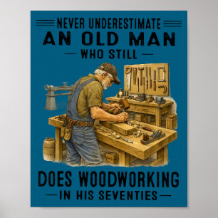 Onderschat nooit een oude man die houtbewerking do poster