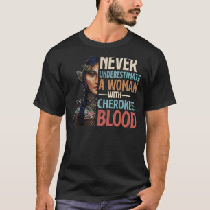 Onderschat nooit een vrouw met Cherokee bloed per T-shirt