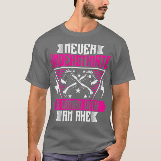 Onderschat nooit een vrouw met een Ax Funny Ax T T-shirt