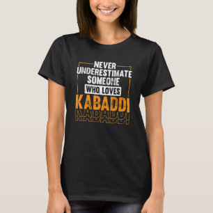 Onderschat nooit iemand die van Kabaddi houdt T-shirt