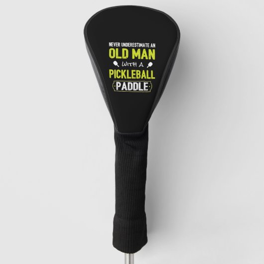 Onderschat nooit oud Man met Pickleball Paddle Golfheadcover (Voorkant)