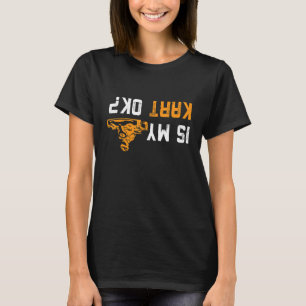 Ondersteboven is mijn kart ok voor go karters t-shirt