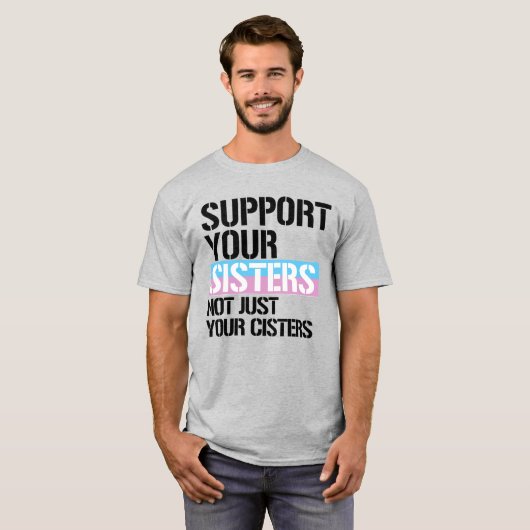 Ondersteun je transsisters t-shirt (Voorkant volledig)
