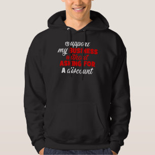 Ondersteun mijn bedrijf zonder een korting te vrag hoodie